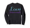 Love Transcends Mental Health Awareness Sweatshirt - Novelty Apparel Unisex - T-Shirt, Sweatshirt, Hoodie