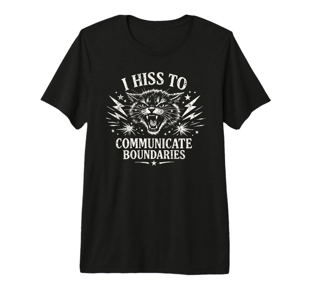I Hiss To Communicate Boundaries Cat Tri T-Shirt - Novelty Apparel Unisex - T-Shirt, Sweatshirt, Hoodie