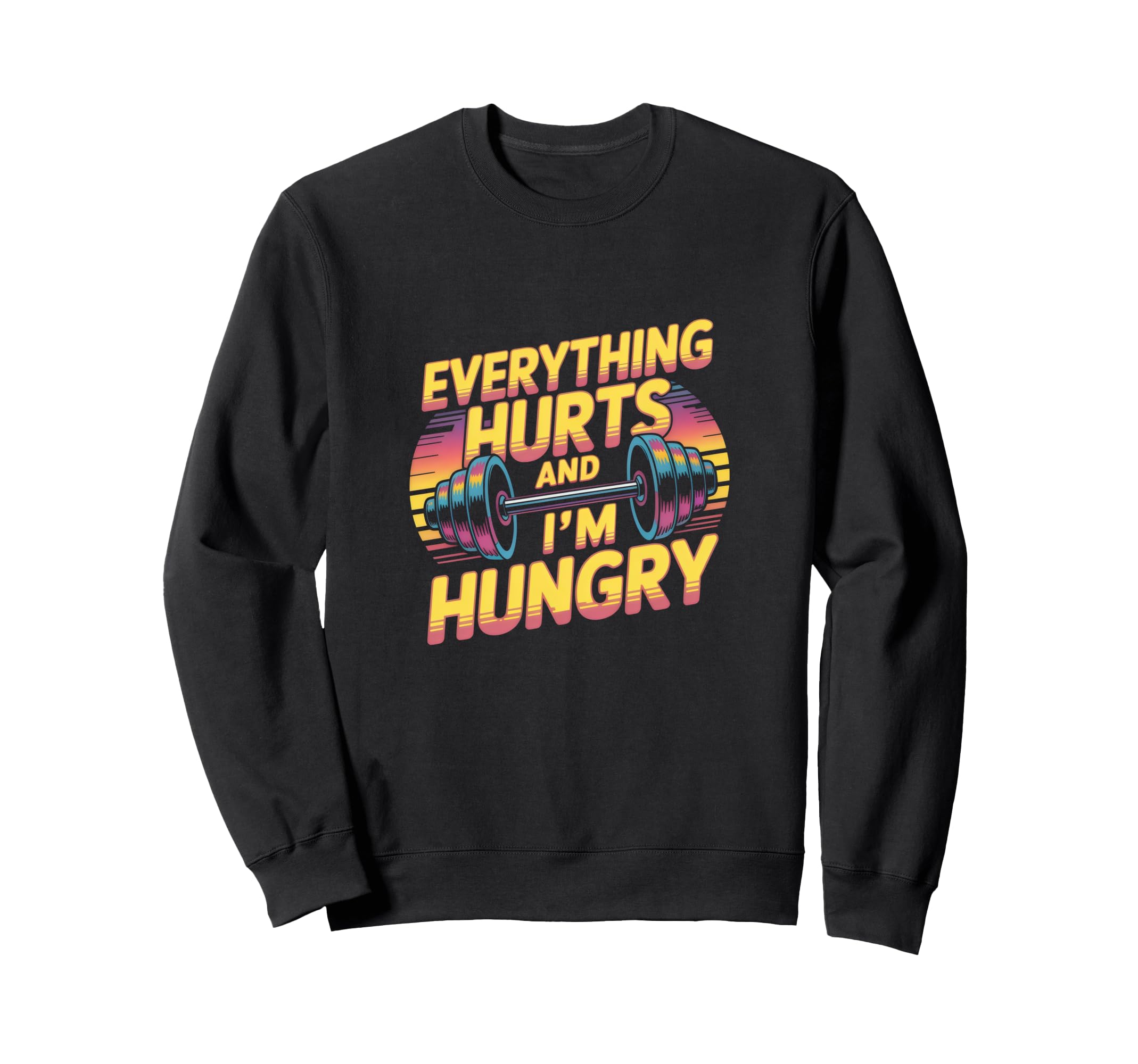 Everything Hurts And Iam Hungry Sweatshirt - Minimalist Print Men Women - T-Shirt, Sweatshirt, Hoodie