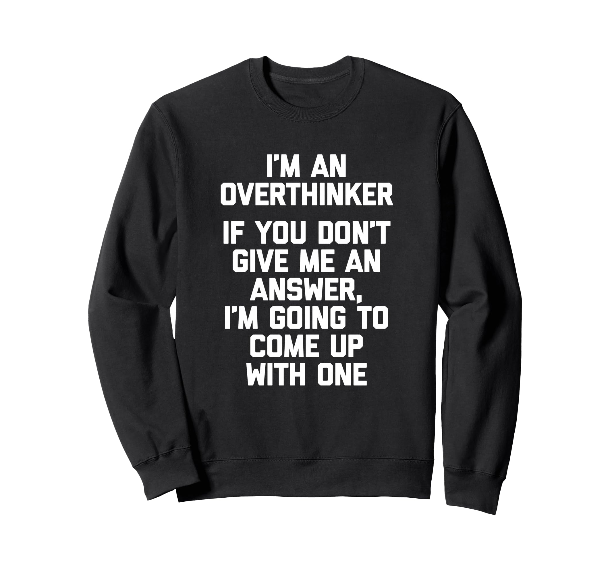 Im Overthinker Funny Sarcastic Novelty Sweatshirt - Streetwear Style Unisex - T-Shirt, Sweatshirt, Hoodie