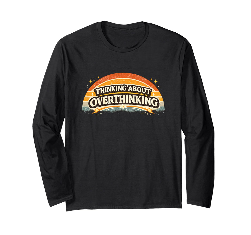 Thinking About Overthinking Sunset T-Shirt - Fun Novelty Design Men Women - T-Shirt, Sweatshirt, Hoodie