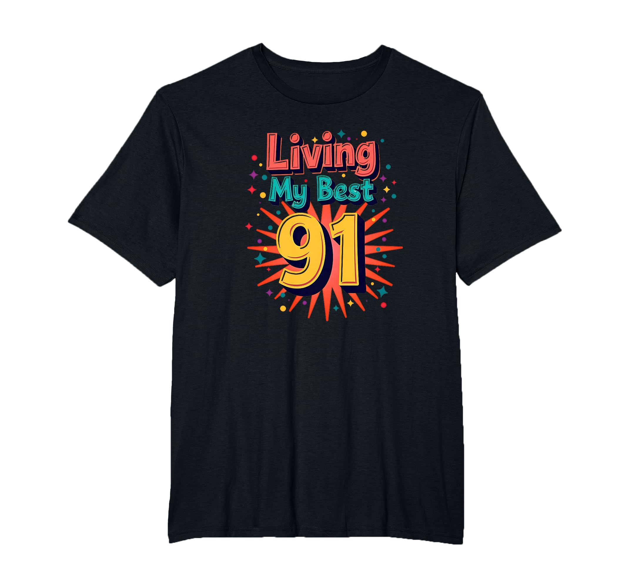 Living My Best 91 Birthday Gift T-Shirt - Casual Everyday Wear Men Women - T-Shirt, Sweatshirt, Hoodie