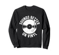 Sounds Better Vinyl Record Player Sweatshirt - Casual Everyday Wear Unisex - T-Shirt, Sweatshirt, Hoodie