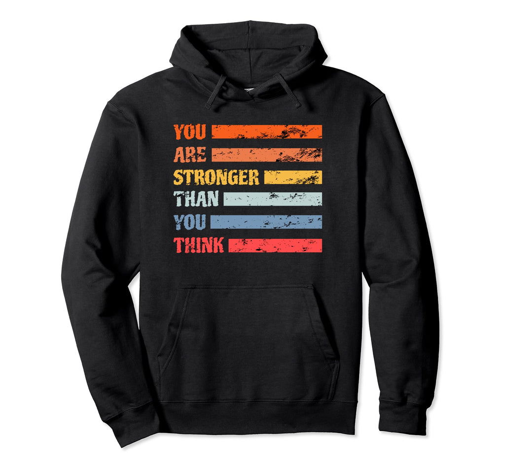You Are Stronger Than You Think Hoodie - Streetwear Style Men Women - T-Shirt, Sweatshirt, Hoodie