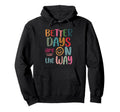 Better Days Are Way Boho Summer Mental Hoodie - Trendy Graphic Men Women - T-Shirt, Sweatshirt, Hoodie