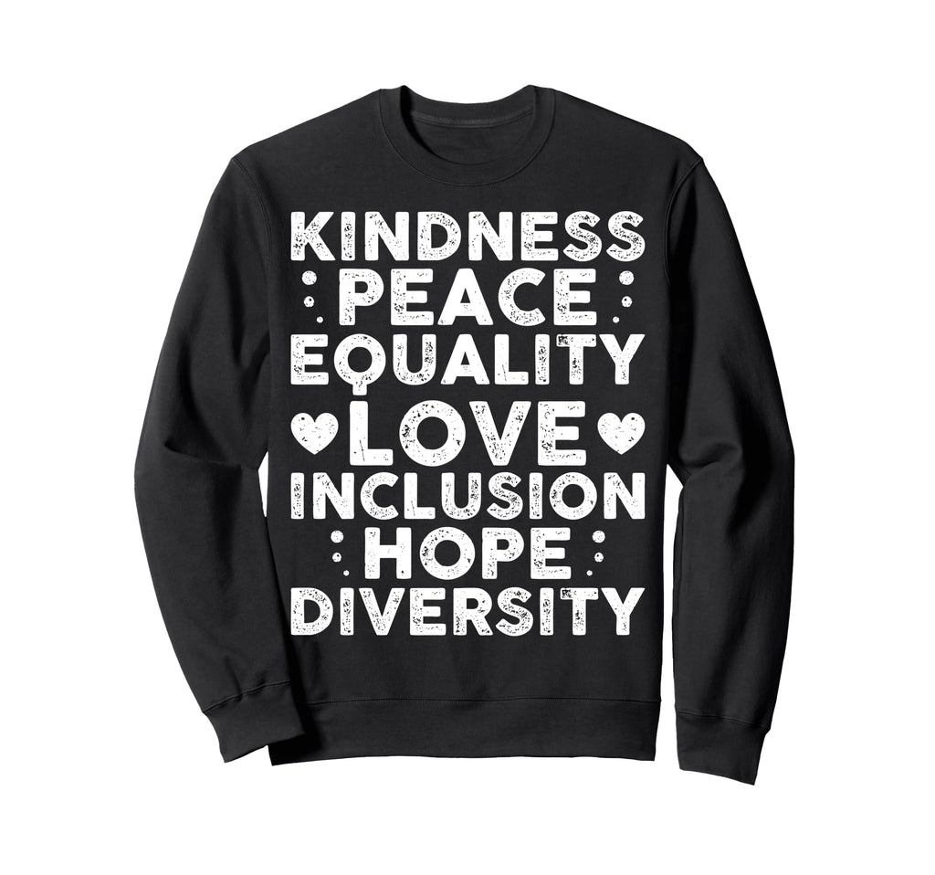 Kindness Peace Equality Inclusion Sweatshirt - Unique Graphic Unisex - T-Shirt, Sweatshirt, Hoodie