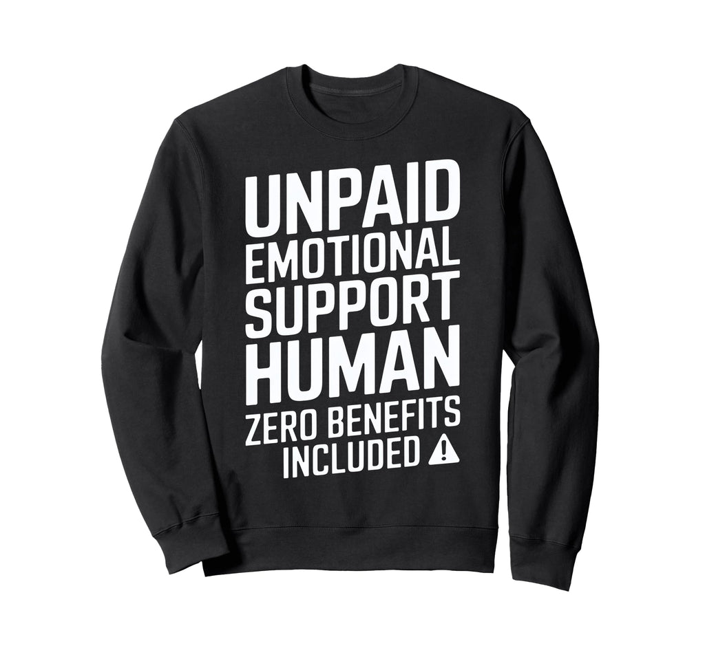 Unpaid Emotional Support Human Sweatshirt - Novelty Apparel for Adults - T-Shirt, Sweatshirt, Hoodie