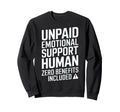 Unpaid Emotional Support Human Sweatshirt - Novelty Apparel for Adults - T-Shirt, Sweatshirt, Hoodie