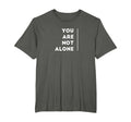 You Are Not Alone Shirts T-Shirt - Aesthetic Graphic Men Women - T-Shirt, Sweatshirt, Hoodie