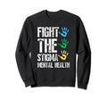 Fight Stigma Mental Health Sweatshirt - Aesthetic Graphic for Adults - T-Shirt, Sweatshirt, Hoodie