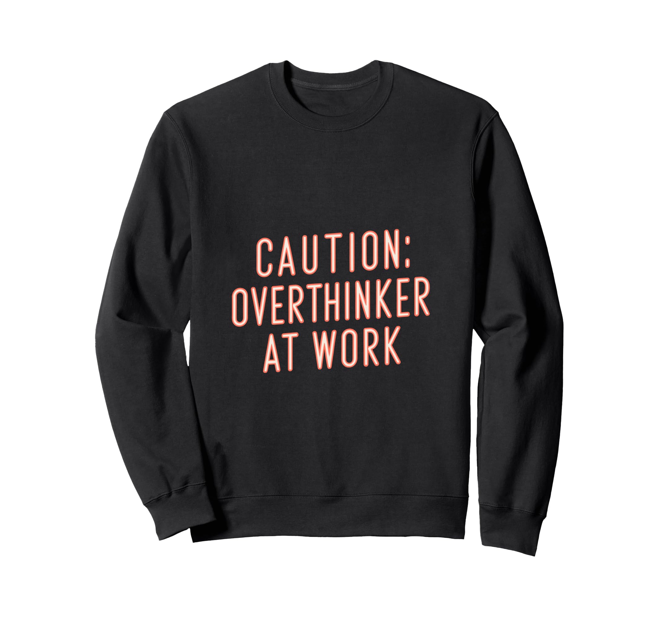 Caution Overthinker Work Humorous Sweatshirt - Fun Novelty Design Unisex - T-Shirt, Sweatshirt, Hoodie