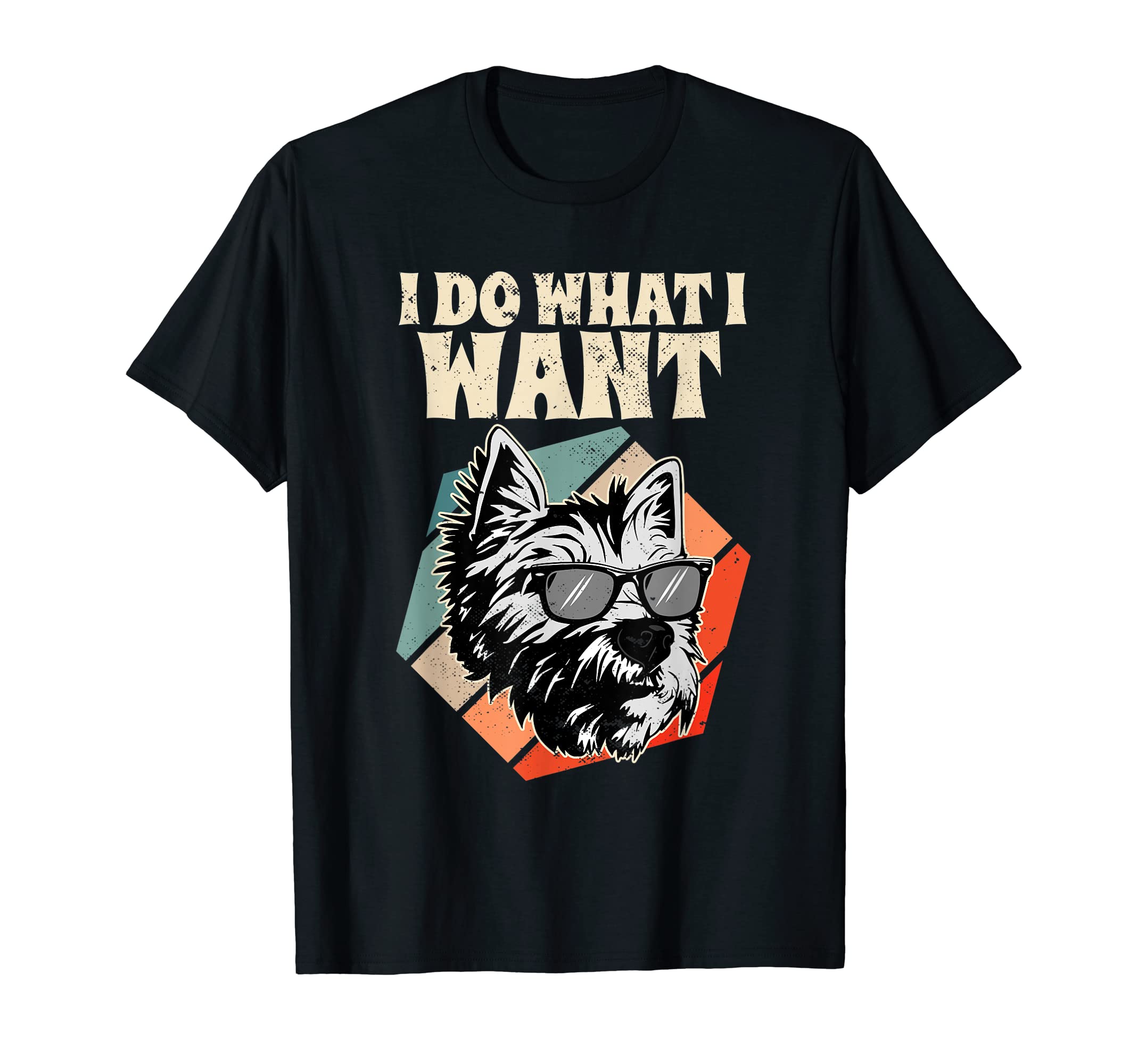 I Do What I Want Westie I West T-Shirt - Fun Novelty Design Unisex - T-Shirt, Sweatshirt, Hoodie