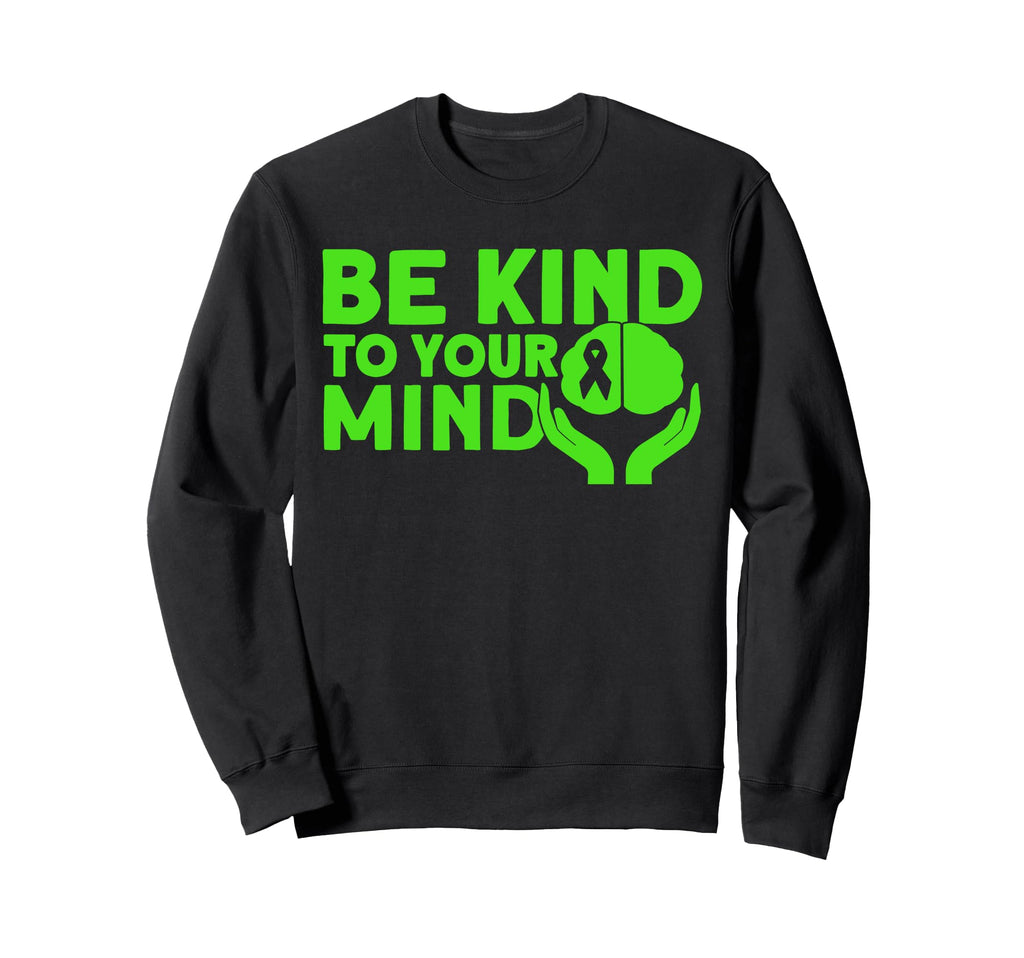 Mental Health Be Kind To Your Sweatshirt - Casual Everyday Wear for Adults - T-Shirt, Sweatshirt, Hoodie