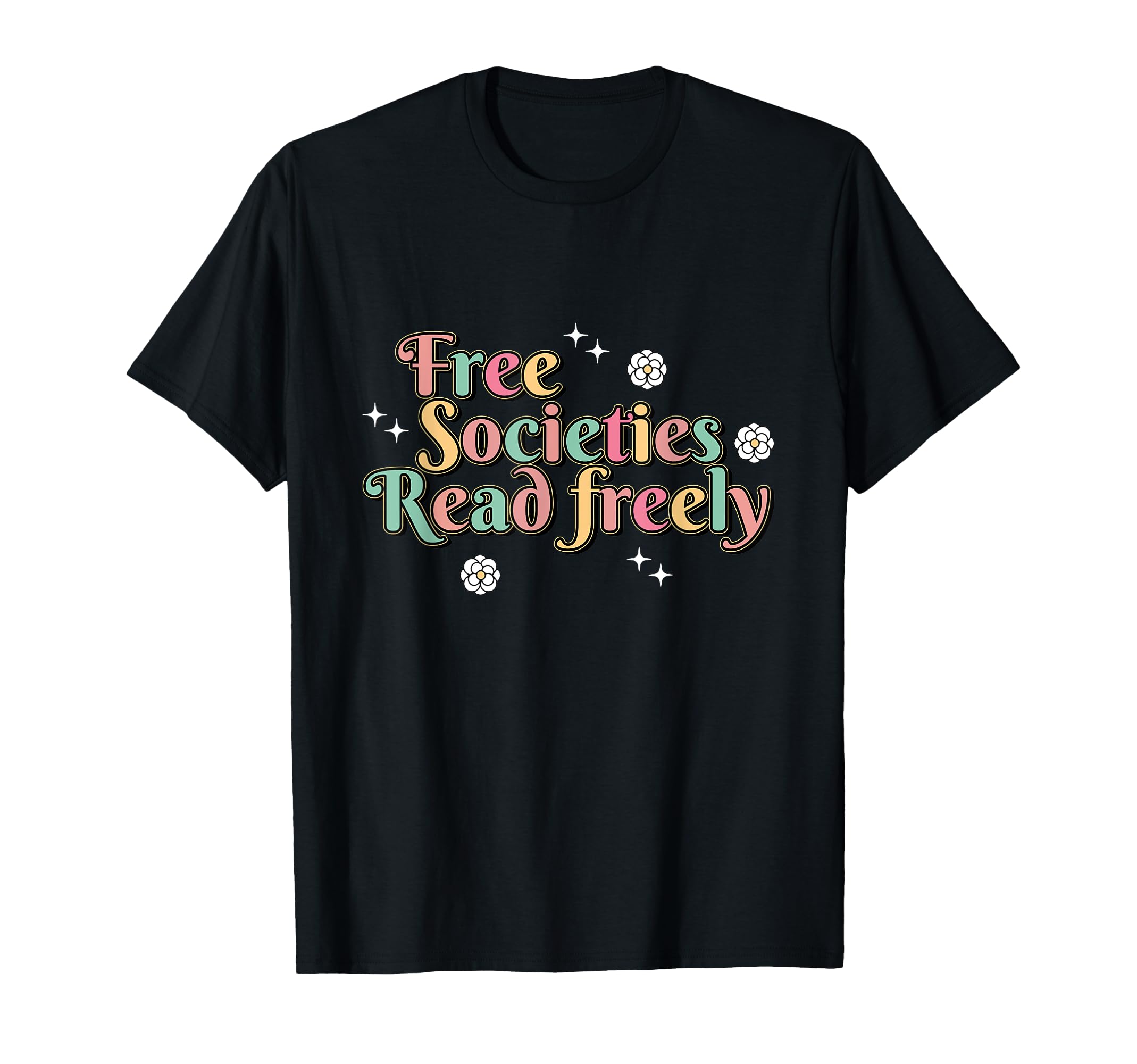 Free Societies Read Freely Colorful T-Shirt - Unique Graphic Men Women - T-Shirt, Sweatshirt, Hoodie