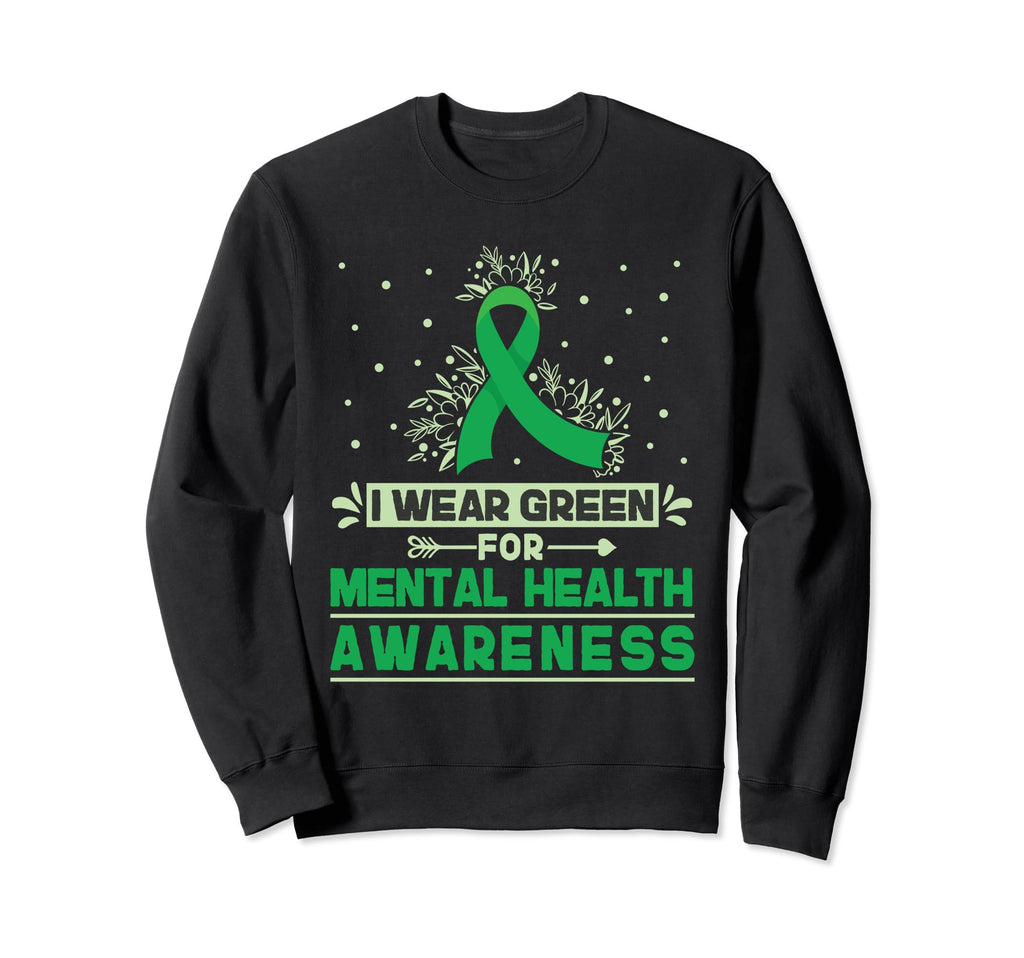 I Wear Green Mental Health Sweatshirt - Fun Novelty Design Men Women - T-Shirt, Sweatshirt, Hoodie