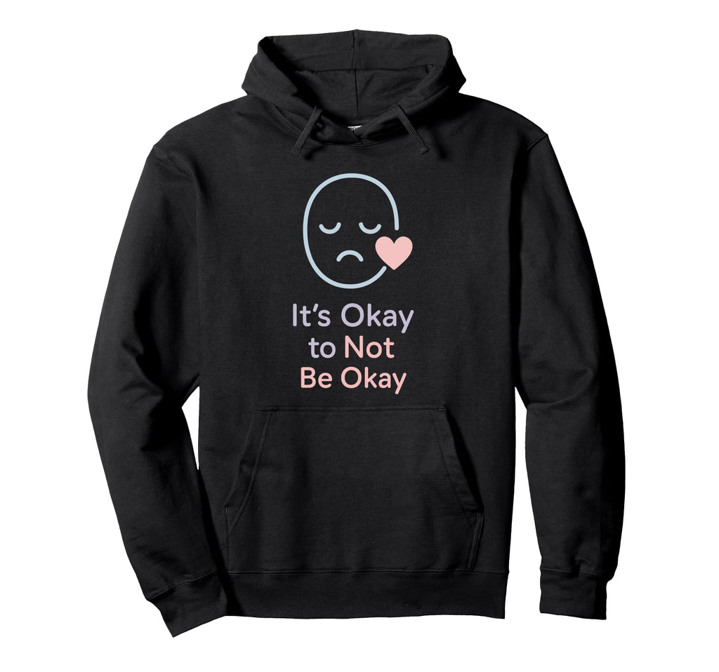 Its Okay To Not Be Okay Mental Health Hoodie - Novelty Apparel for Adults - T-Shirt, Sweatshirt, Hoodie
