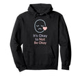 Its Okay To Not Be Okay Mental Health Hoodie - Novelty Apparel for Adults - T-Shirt, Sweatshirt, Hoodie