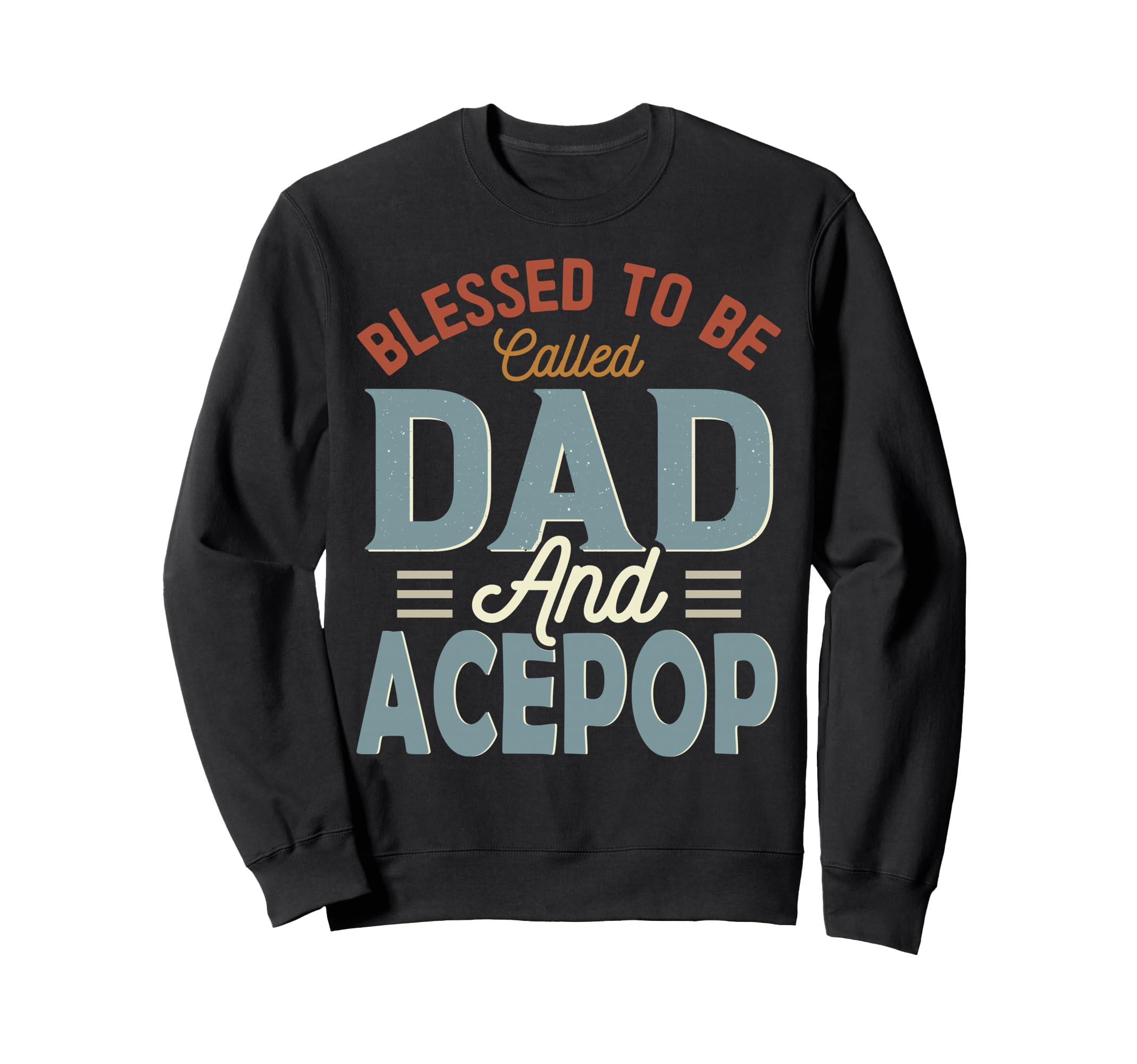 Blessed To Be Called Dad And Acepop Sweatshirt - Graphic Print Unisex - T-Shirt, Sweatshirt, Hoodie