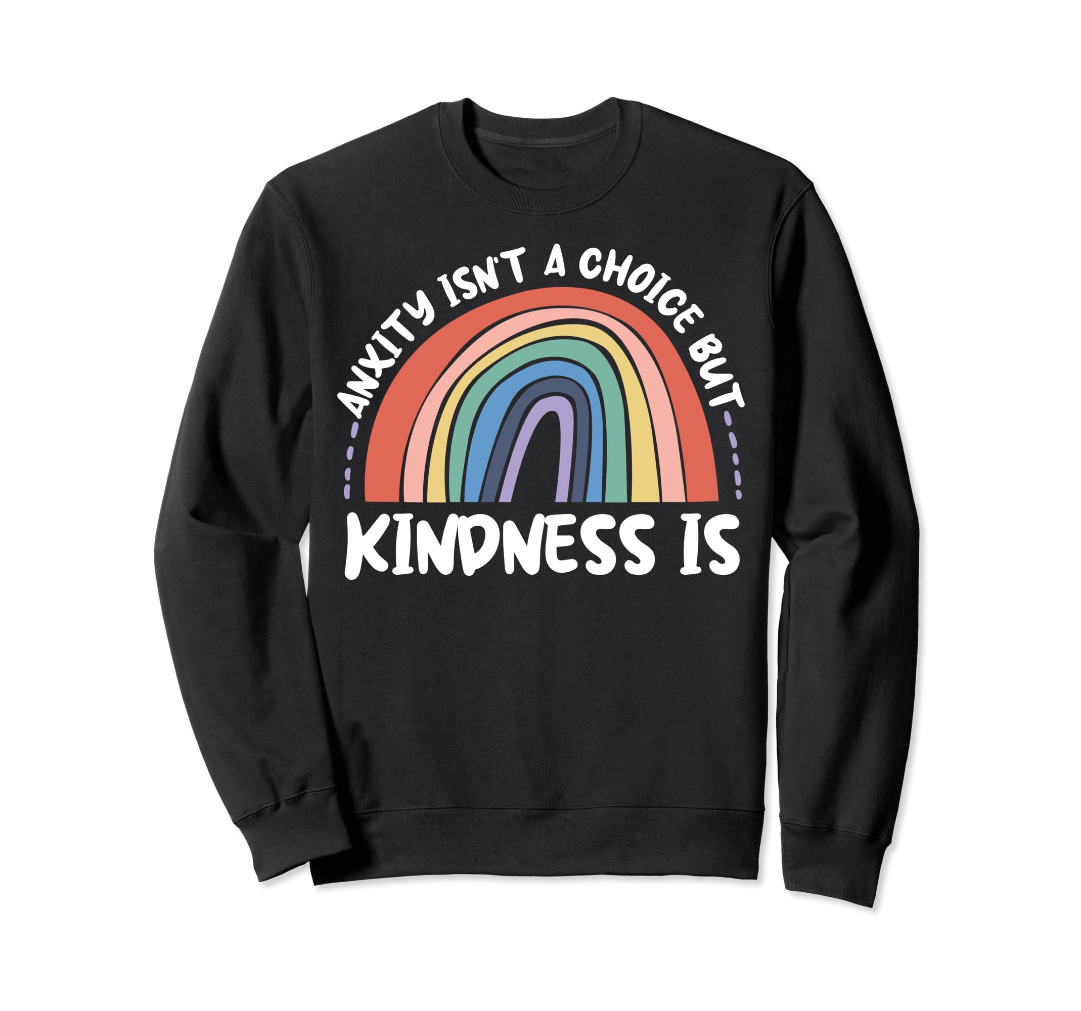 Anxiety Kindness Is Depression Sweatshirt - Fun Novelty Design Unisex - T-Shirt, Sweatshirt, Hoodie