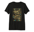 Thirty Never Looked Better Turning T-Shirt - Novelty Apparel for Adults - T-Shirt, Sweatshirt, Hoodie
