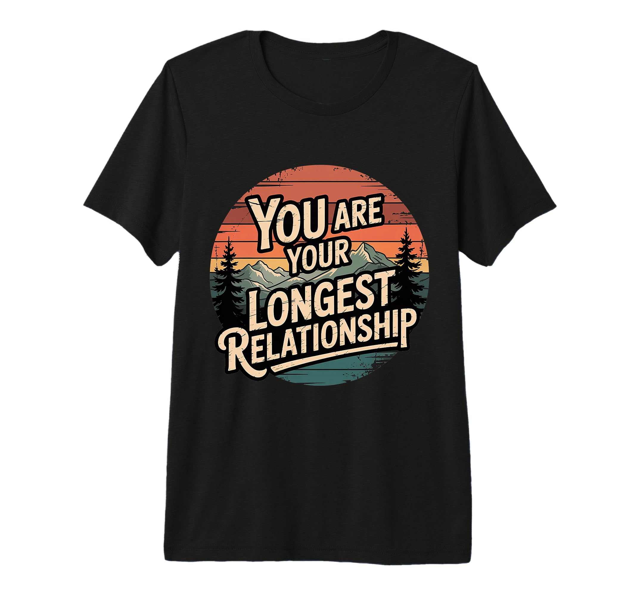 You Are Your Longest Relationship T-Shirt - Fun Novelty Design for Adults - T-Shirt, Sweatshirt, Hoodie