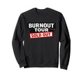 Burnout Tour Sold Out Funny Sweatshirt - Trendy Graphic for Adults - T-Shirt, Sweatshirt, Hoodie