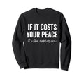 If It Costs You Your Peace Its Sweatshirt - Aesthetic Graphic for Adults - T-Shirt, Sweatshirt, Hoodie