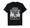 Give Yourself Time To Grow Garden T-Shirt - Custom Art Print Men Women - T-Shirt, Sweatshirt, Hoodie