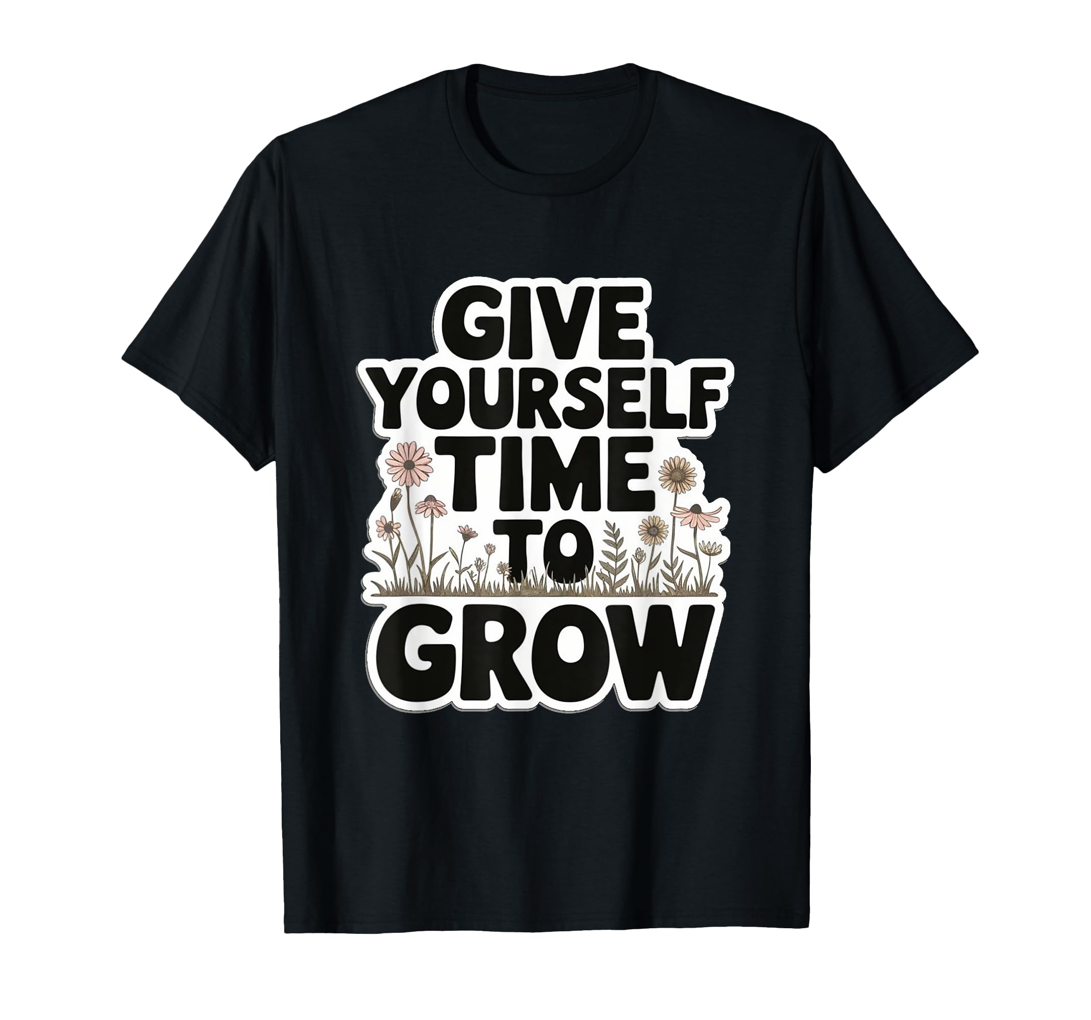 Give Yourself Time To Grow Garden T-Shirt - Custom Art Print Men Women - T-Shirt, Sweatshirt, Hoodie
