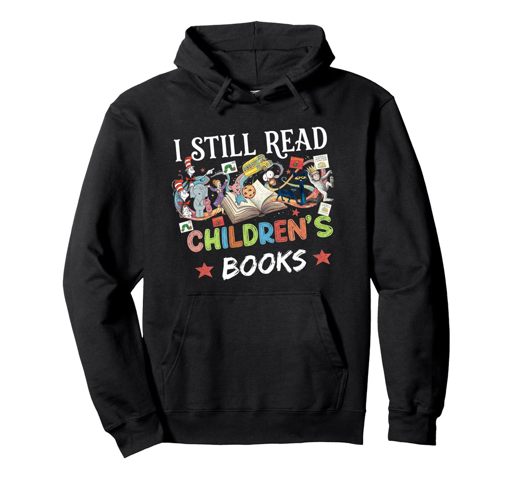 I Still Read Childrens Books Reading Hoodie - Graphic Print Men Women - T-Shirt, Sweatshirt, Hoodie