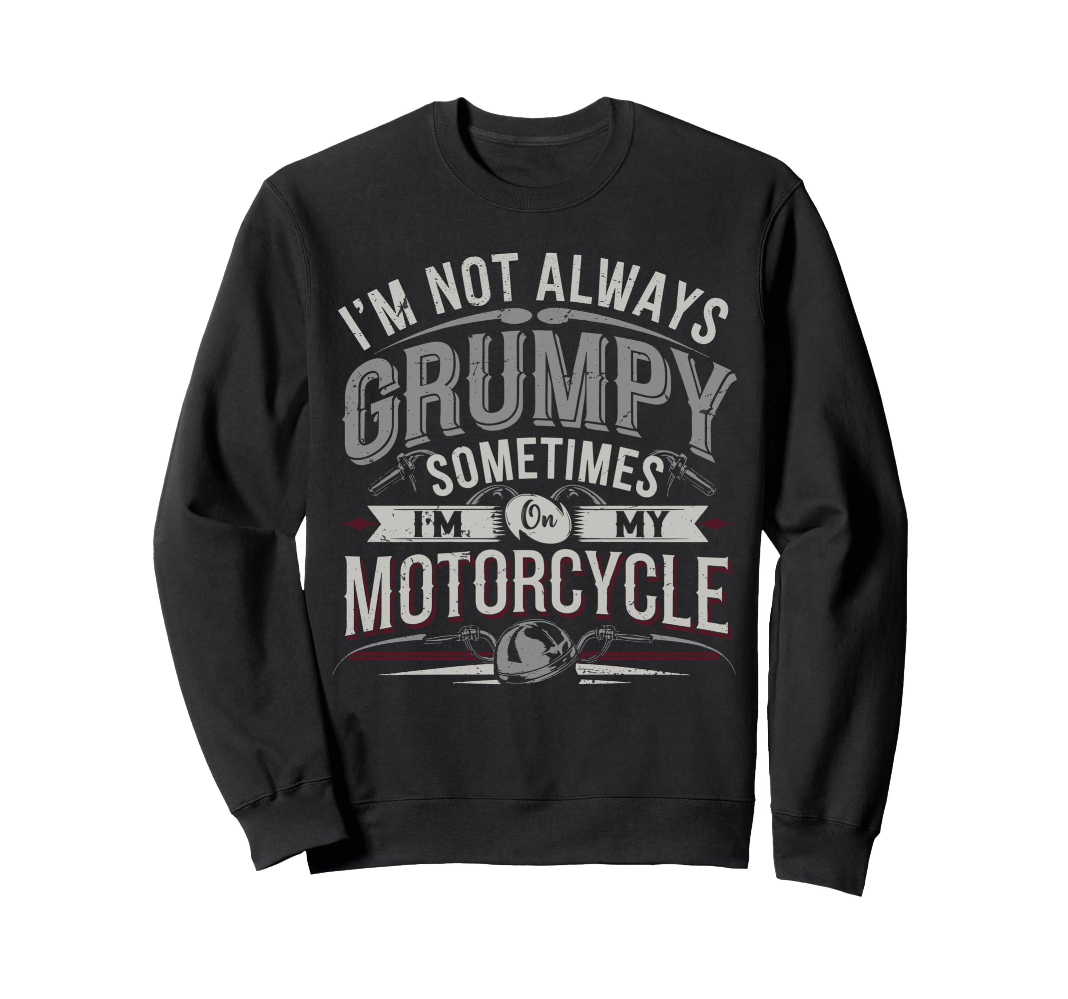 Im Not Always Grumpy Sometimes Im My Sweatshirt - Custom Art Print Unisex - T-Shirt, Sweatshirt, Hoodie