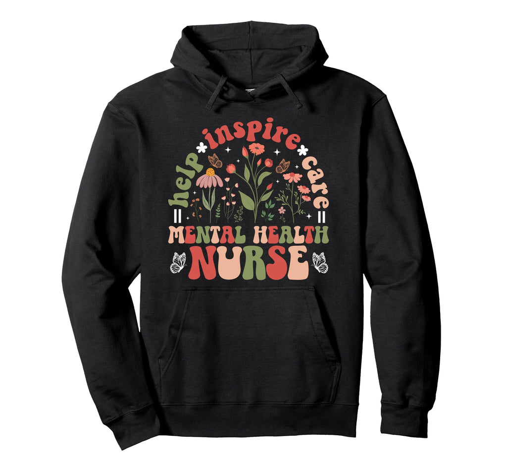 Mental Health Nurse Help Inspire Mental Hoodie - Novelty Apparel Unisex - T-Shirt, Sweatshirt, Hoodie