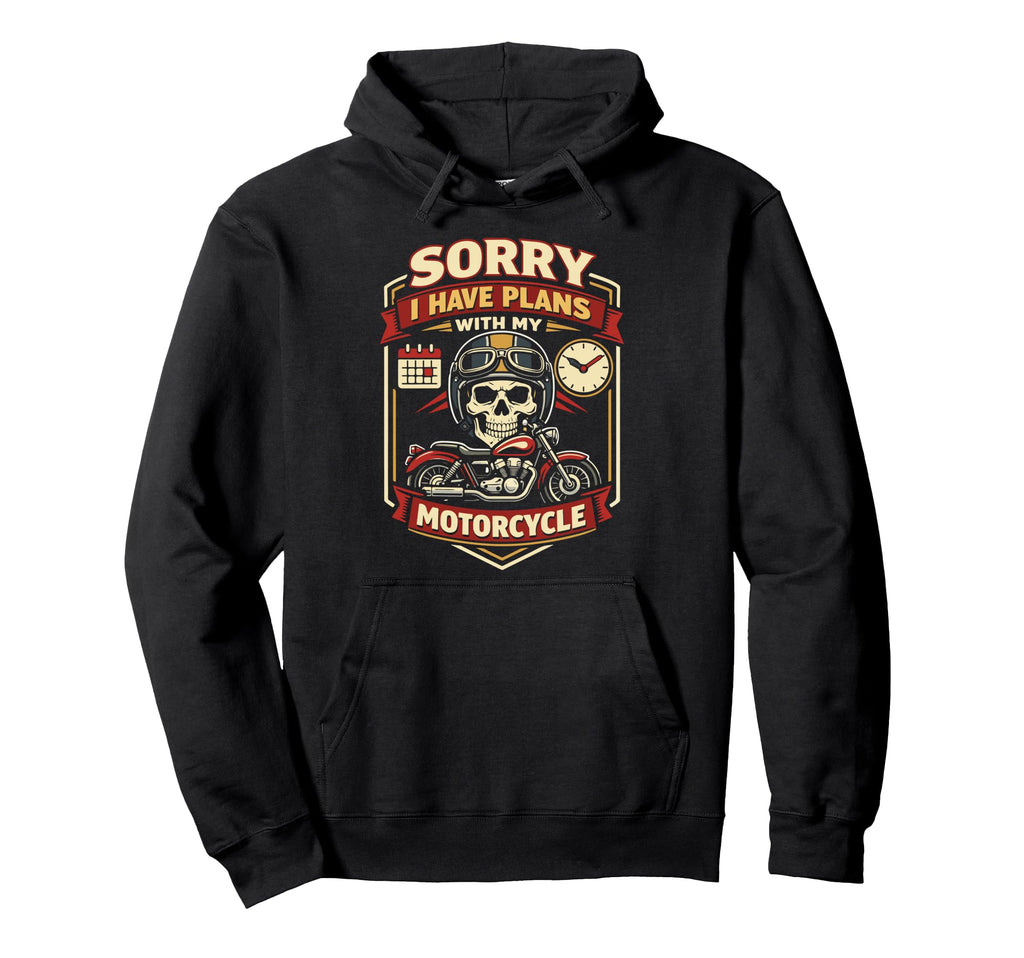 Motorcycle Biker Sorry I Have Plans Hoodie - Unique Graphic Unisex - T-Shirt, Sweatshirt, Hoodie