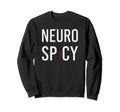 Neuro Spicy Sweatshirt - Casual Everyday Wear Men Women - T-Shirt, Sweatshirt, Hoodie