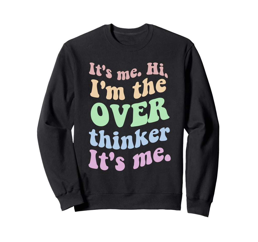 Its Me Overthinker Funny Sweatshirt - Trendy Graphic for Adults - T-Shirt, Sweatshirt, Hoodie