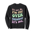 Its Me Overthinker Funny Sweatshirt - Trendy Graphic for Adults - T-Shirt, Sweatshirt, Hoodie