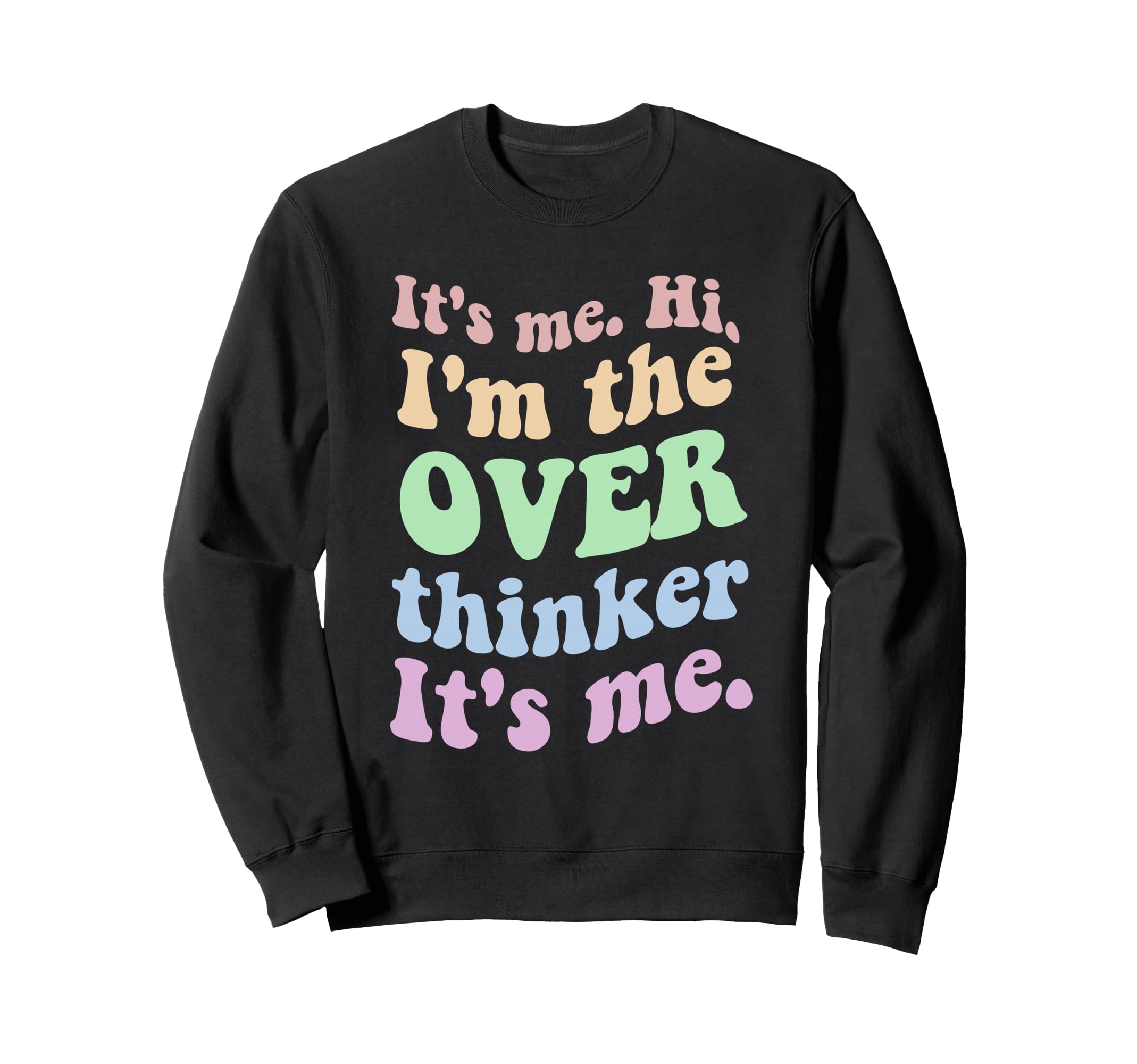 Its Me Overthinker Funny Sweatshirt - Trendy Graphic for Adults - T-Shirt, Sweatshirt, Hoodie