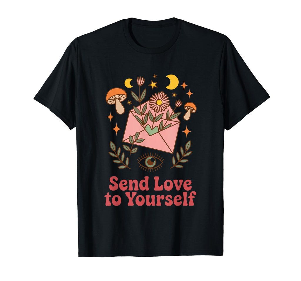 Send Love To Yourself Self Care T-Shirt - Fun Novelty Design Men Women - T-Shirt, Sweatshirt, Hoodie