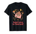 Send Love To Yourself Self Care T-Shirt - Fun Novelty Design Men Women - T-Shirt, Sweatshirt, Hoodie