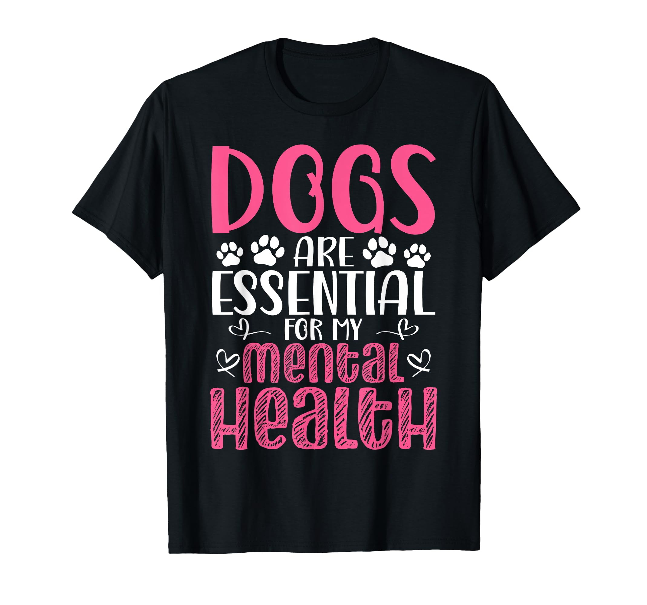 Dogs Are My Mental Health T-Shirt - Fun Novelty Design Unisex - T-Shirt, Sweatshirt, Hoodie