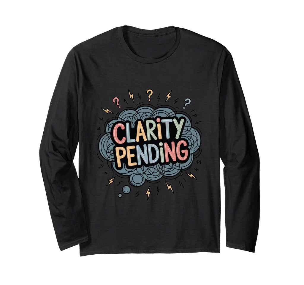 Clarity Pending Funny Anxious Mind T-Shirt - Fun Novelty Design Unisex - T-Shirt, Sweatshirt, Hoodie