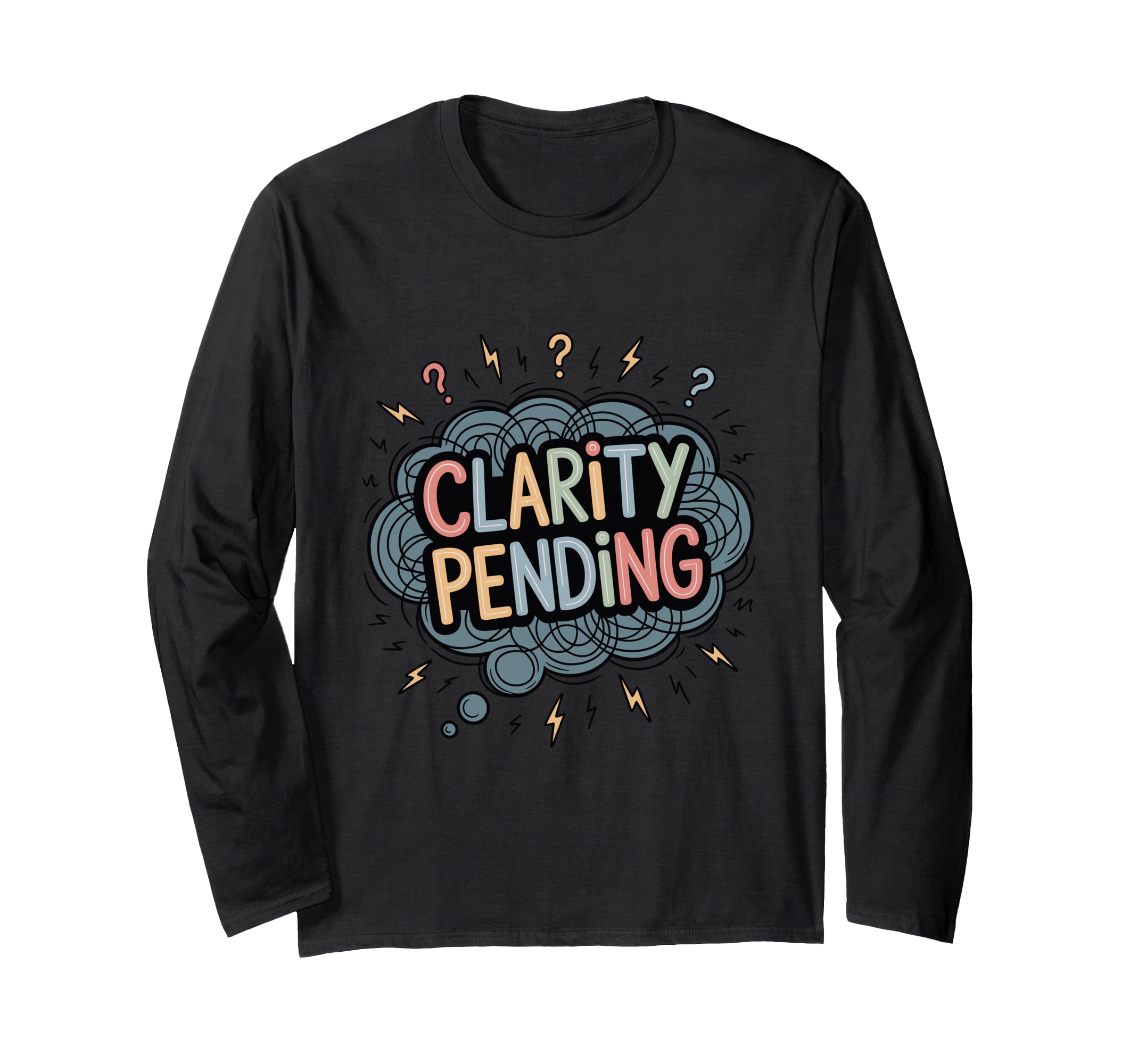 Clarity Pending Funny Anxious Mind T-Shirt - Fun Novelty Design Unisex - T-Shirt, Sweatshirt, Hoodie