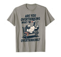 Are You Overthinking What Im T-Shirt - Graphic Print Men Women - T-Shirt, Sweatshirt, Hoodie