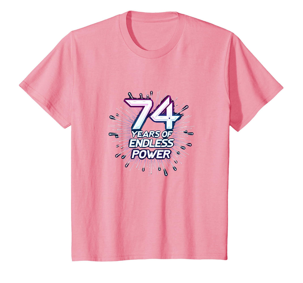 74 Years Endless Power Birthday Gift T-Shirt - Casual Everyday Wear Unisex - T-Shirt, Sweatshirt, Hoodie