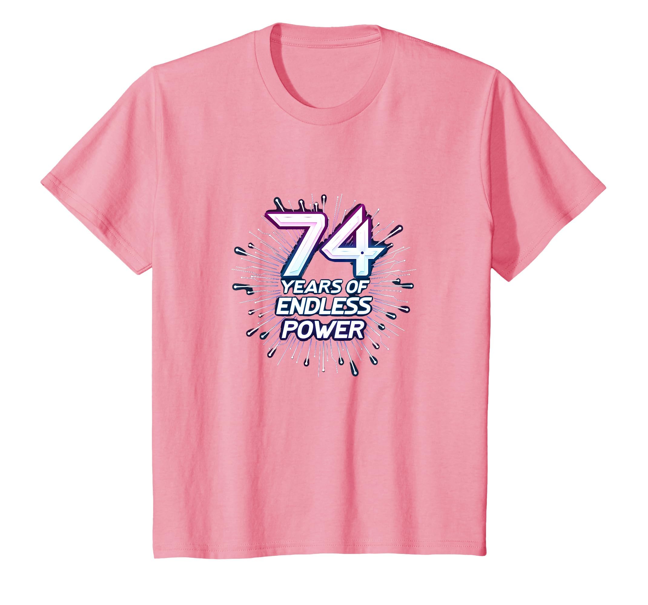 74 Years Endless Power Birthday Gift T-Shirt - Casual Everyday Wear Unisex - T-Shirt, Sweatshirt, Hoodie