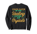 I Have Faith Healing Power Sweatshirt - Aesthetic Graphic Men Women - T-Shirt, Sweatshirt, Hoodie