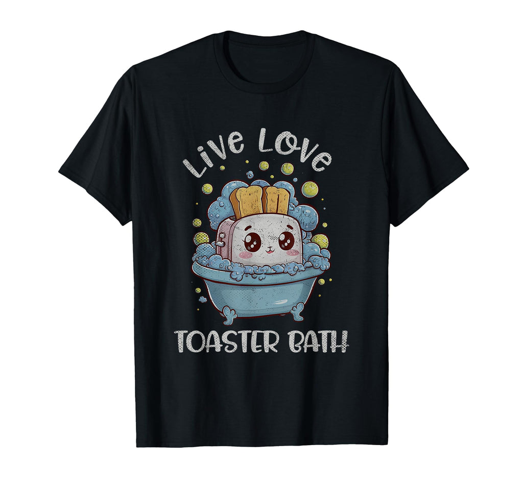 Live Love Toaster Bath Sarcasm Funny T-Shirt - Custom Art Print for Adults - T-Shirt, Sweatshirt, Hoodie
