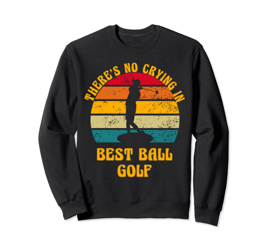 Theres No Crying Best Ball Golf Sweatshirt - Minimalist Print Men Women - T-Shirt, Sweatshirt, Hoodie