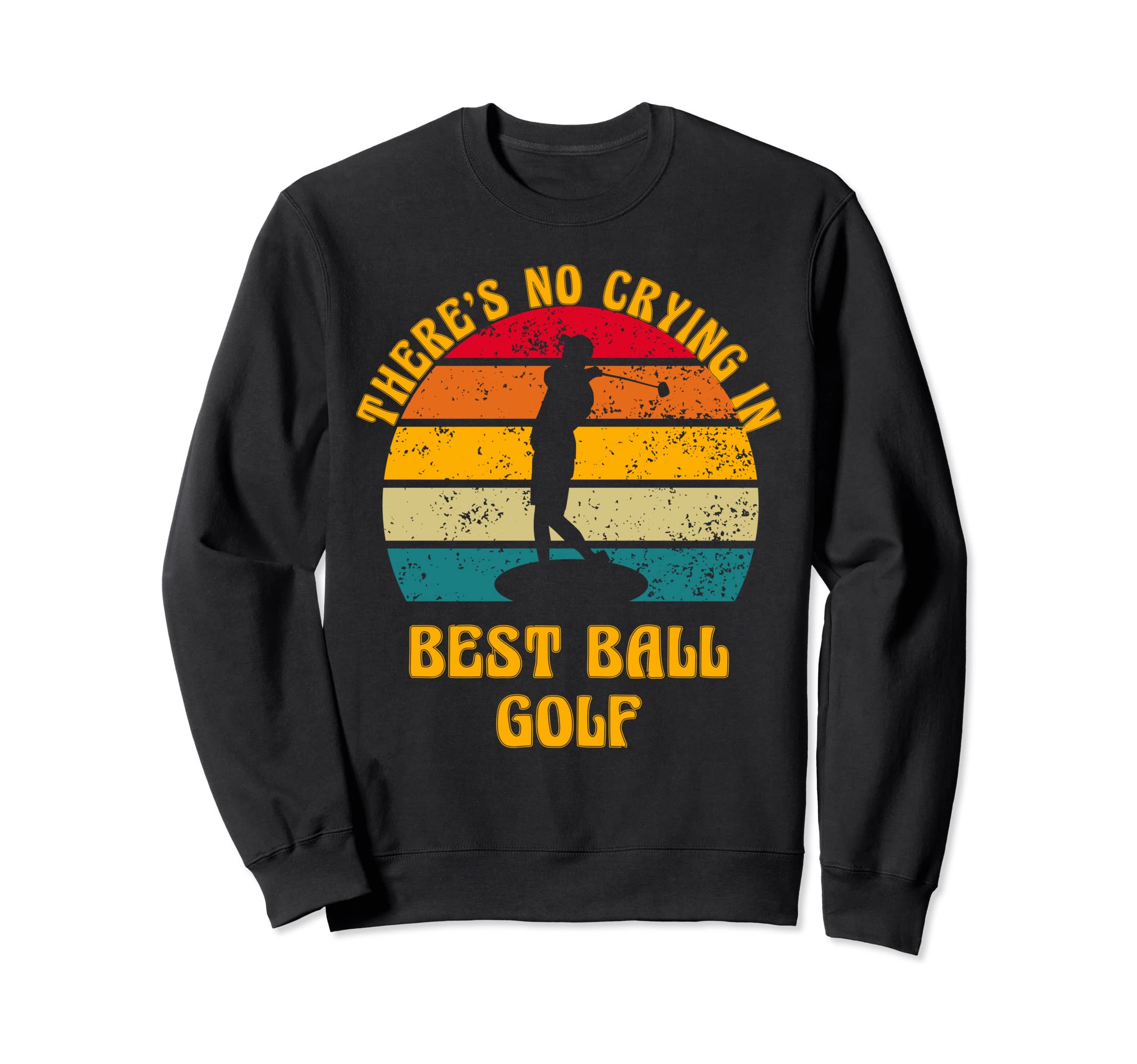 Theres No Crying Best Ball Golf Sweatshirt - Minimalist Print Men Women - T-Shirt, Sweatshirt, Hoodie
