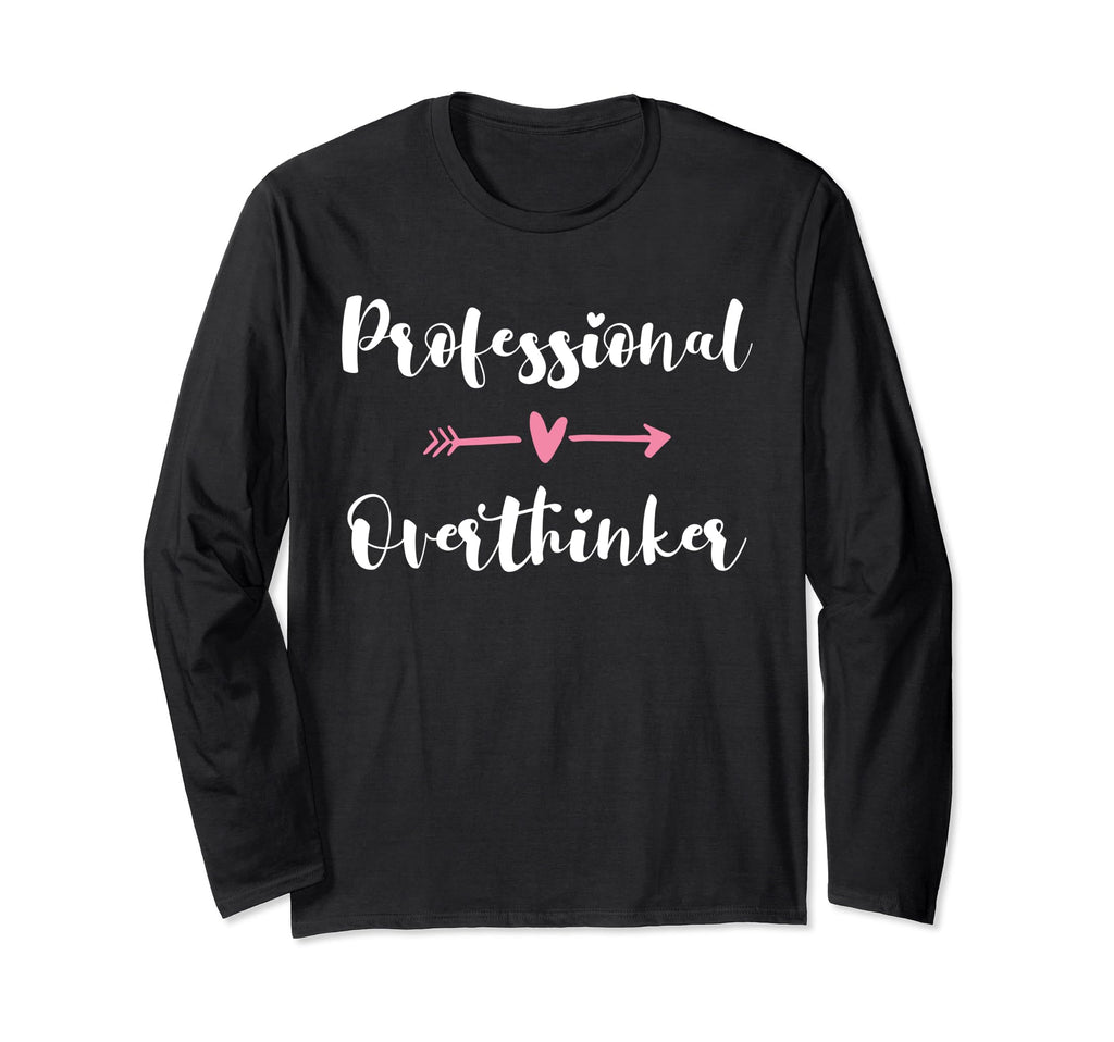 Funny Overthinker Sarcastic Overthinking T-Shirt - Custom Art Print Unisex - T-Shirt, Sweatshirt, Hoodie